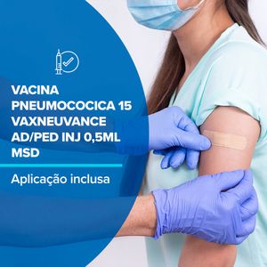Vacina Pneumococica 15 Vaxneuvance Ad/Ped Inj 0,5Ml Msd + Apicação