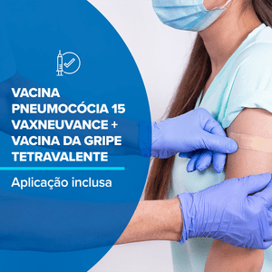 Combo Vacina Pneumocócia 15(Vaxneuvance) + Vacina Da Gripe(Tetravalente) + Aplicação